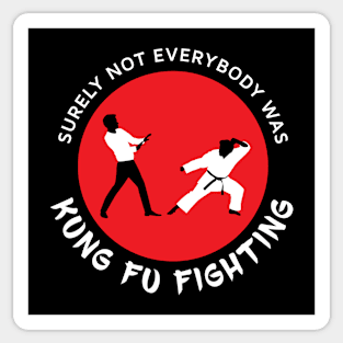 Surely Not Everybody Was Kung Fu Fighting Sticker